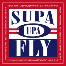 Supa Dupa Fly feat. Shounan no Kaze, Moomin, Kenty Gross, Bes, Apollo, Natural Weapon, Doraku