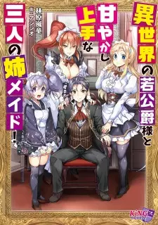 Isekai no Wakakoushaku-sama to Amayakashi Jouzu na Sannin no Ane Maid!