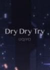 Dry Dry Try