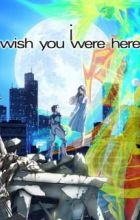 I: Wish You Were Here