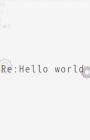 Re:Hello World