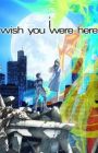 I: Wish You Were Here